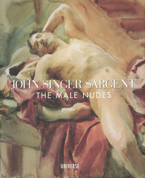 John Singer Sargent: The Male Nudes by Donna Hassler, John Singer Sargent, John Esten