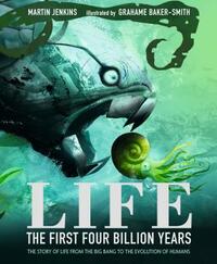 Life: The First Four Billion Years: The Story of Life from the Big Bang to the Evolution of Humans by Martin Jenkins