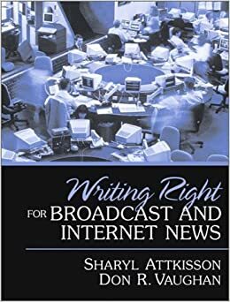 Writing Right for Broadcast and Internet News by Sharyl Attkisson, Don R. Vaughan