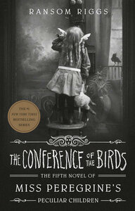 The Conference of the Birds by Ransom Riggs