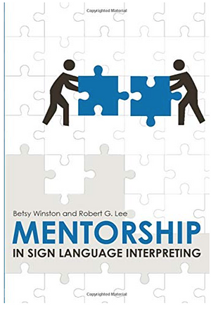 Mentorship in Sign Language Interpreting by Betsy Winston, Robert G. Lee