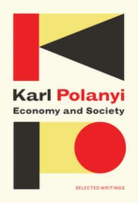 Economy and Society: Selected Writings by Karl Polanyi