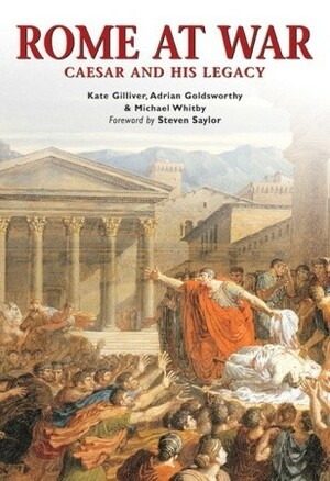 Rome at War: Caesar and his legacy by Steven Saylor, Kate Gilliver, Michael Whitby