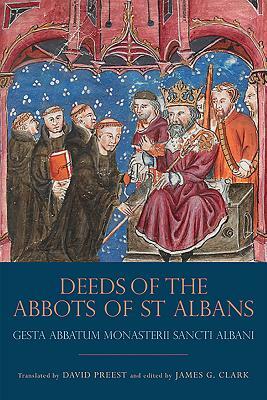 The Deeds of the Abbots of St Albans: Gesta Abbatum Monasterii Sancti Albani by James Clark