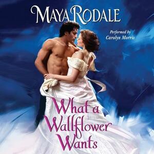 What a Wallflower Wants by Maya Rodale