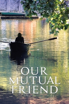 Our Mutual Friend by Charles Dickens