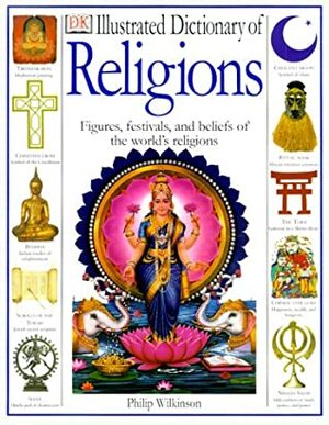 Illustrated Dictionary of Religions by Philip Wilkinson