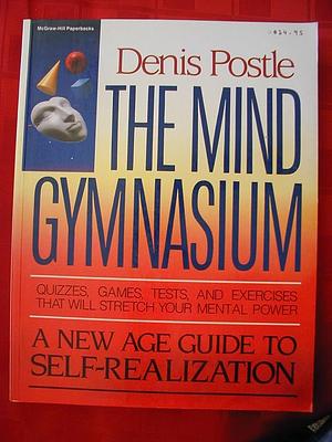 The Mind Gymnasium: A New Age Guide to Self Mastery by Denis Postle