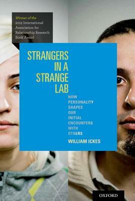 Strangers in a Strange Lab: How Personality Shapes Our Initial Encounters with Others by William Ickes