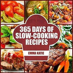 365 Days of Slow-Cooking Recipes by Emma Katie