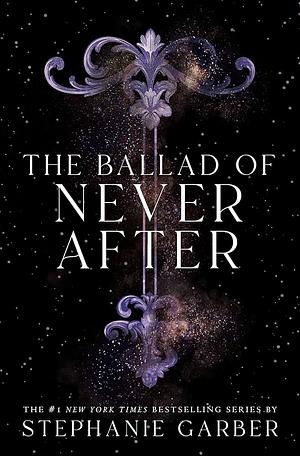 The Ballad of Never After by Stephanie Garber