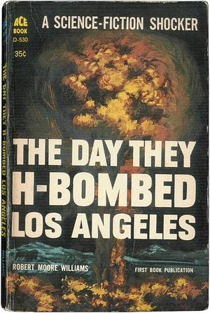 The Day They H-Bombed Los Angeles by Robert Moore Williams