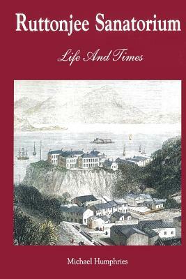 Ruttonjee Sanatorium Life and Times by Michael Humphries