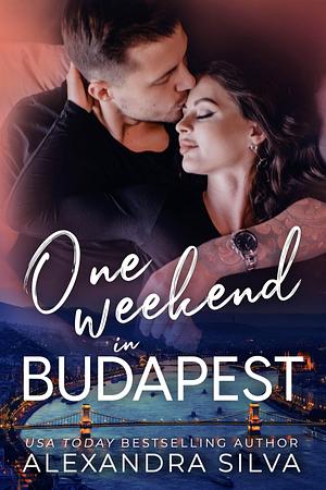 One Weekend in Budapest by Alexandra Silva, Alexandra Silva