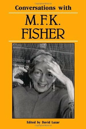 Conversations with M. F. K. Fisher by M.F.K. Fisher, David Lazar