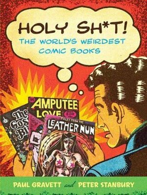 Holy Sh*t!: The World's Weirdest Comic Books by Paul Gravett, Peter Stanbury