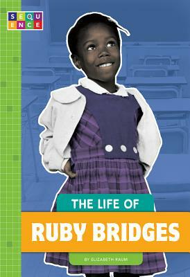 The Life of Ruby Bridges by Elizabeth Raum