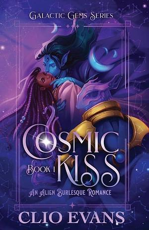 Cosmic Kiss: An Alien Burlesque Romance by Clio Evans, Clio Evans