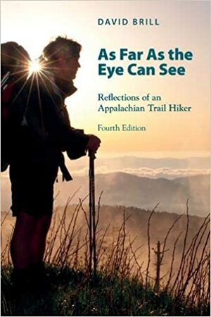 As Far As The Eye Can See: Reflections of an Appalachian Trail Hiker by David Brill