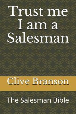 Trust Me I Am a Salesman: The Salesman Bible by Clive Branson