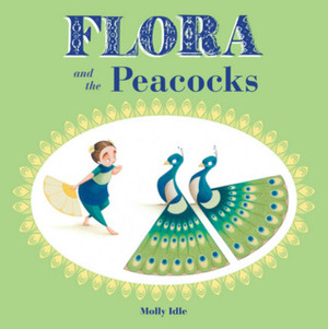 Flora and the Peacocks by Molly Idle
