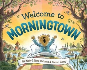 Welcome to Morningtown by Blake Liliane Hellman, Steven Henry