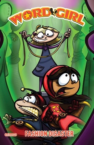 WordGirl: Fashion Disaster by Scott Ganz, Steve Young, Andrew Samson, Chris Karwowski