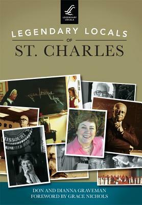 Legendary Locals of St. Charles by Don Graveman, Dianna Graveman