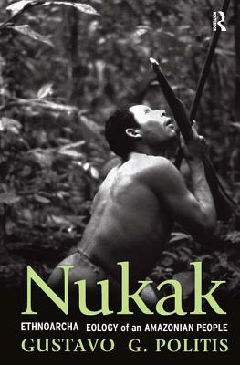 Nukak: Ethnoarchaeology of an Amazonian People by Gustavo Politis