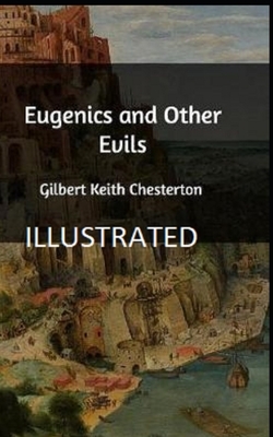 Eugenics and Other Evils Illustrated by G.K. Chesterton