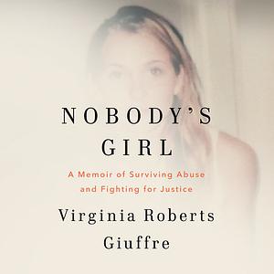 Nobody's Girl: A Memoir of Surviving Abuse and Fighting for Justice by Virginia Roberts Giuffre