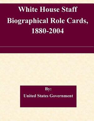 White House Staff Biographical Role Cards, 1880-2004 by United States Government