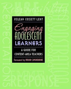 Engaging Adolescent Learners: A Guide for Content-Area Teachers by Releah Lent