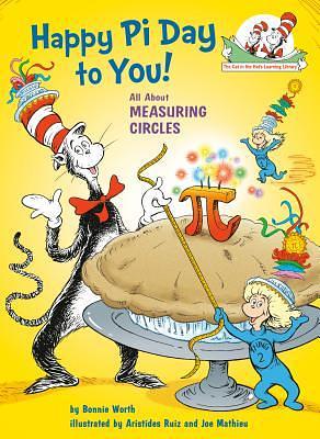 Happy Pi Day to You! All About Measuring Circles by Bonnie Worth, Bonnie Worth, Aristides Ruiz, Joe Mathieu