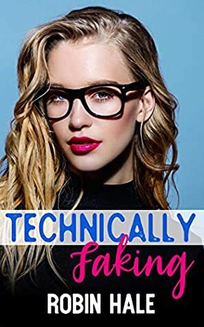 Technically Faking by Robin Hale