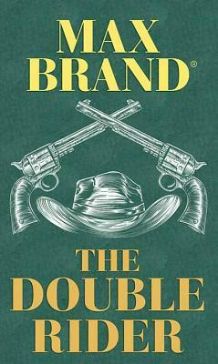 The Double Rider: A Western Story by Max Brand