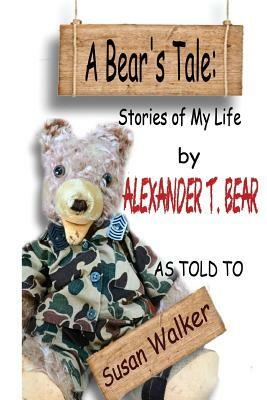 A Bear's Tale: Stories of My Life by Susan Walker, Alexander T. Bear