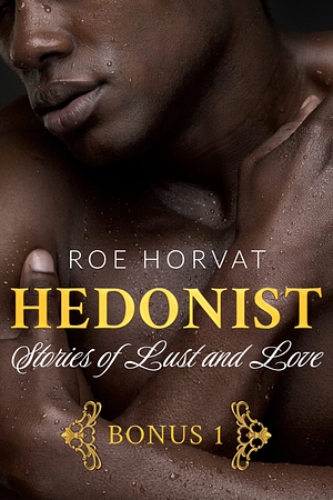 Hedonist: Stories of Lust and Love 1 by Roe Horvat