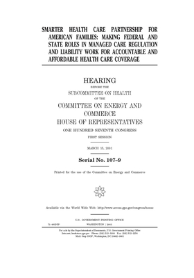 Smarter health care partnership for American families: making federal and state roles in managed care regulation and liability work for accountable an by United S. Congress, United States House of Representatives, Committee on Energy and Commerc (house)