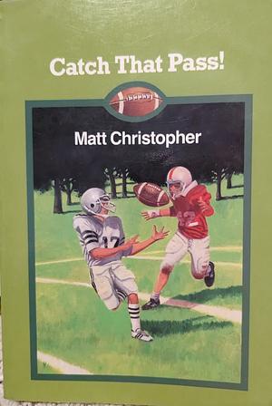 Catch That Pass! by Matt Christopher