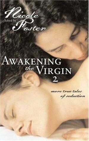 Awakening the Virgin 2: True Tales of Seduction by Nicole Foster