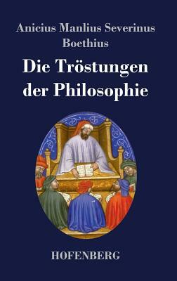 Die Tröstungen der Philosophie by Boethius