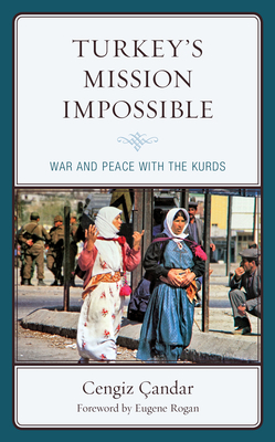 Turkey's Mission Impossible: War and Peace with the Kurds by Cengiz Çandar