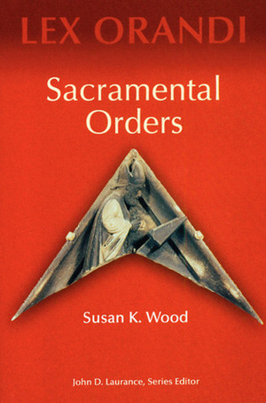 Sacramental Orders by Susan K. Wood