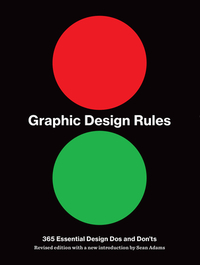 Graphic Design Rules: 365 Essential DOS and Don'ts by Peter Dawson, Sean Adams, John Foster