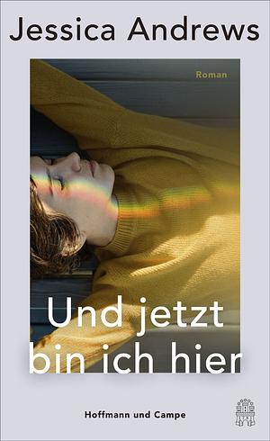 Und jetzt bin ich hier by Jessica Andrews