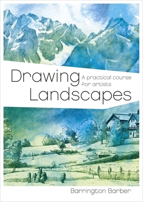 Drawing Landscapes: A Practical Course for Artists by Barrington Barber