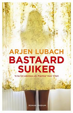 Bastaardsuiker by Arjen Lubach