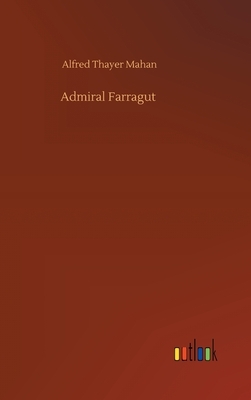 Admiral Farragut by Alfred Thayer Mahan