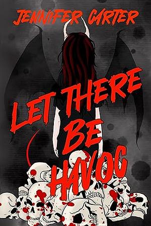 Let There Be Havoc by Jennifer Carter